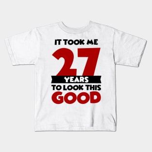 It took me 27 years to look this good Kids T-Shirt